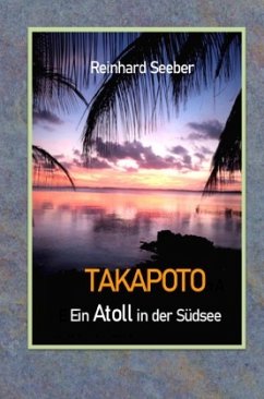 Takapoto - Ein Atoll in der Südsee - Seeber, Reinhard