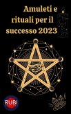 Amuleti e Rituali per il successo 2023 (eBook, ePUB)