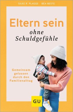 Eltern sein ohne Schuldgefühle (eBook, ePUB) - Beste, Béa; Plagge, Silke R.
