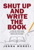 Shut Up and Write the Book: A Step-by-Step Guide to Crafting Your Novel from Plan to Print (eBook, ePUB)