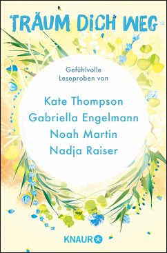 Träum dich weg: Sehnsucht bei Knaur #05 (eBook, ePUB) - Engelmann, Gabriella; Martin, Noah; Thompson, Kate; Raiser, Nadja; Stumpp, Julia