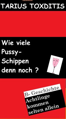 Wie viele Pussy- Schippen denn noch? (eBook, ePUB) - Toxditis, Tarius