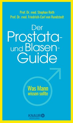 Der Prostata- und Blasen-Guide (eBook, ePUB) - Roth, Prof. Dr. med. Stephan; von Rundstedt, Prof. Dr. med. Friedrich-Carl