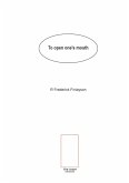 To Open One's Mouth (eBook, ePUB) To Open One's Mouth (eBook, ePUB)