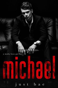 A Mafia Boss Got Me: Michael (Just Bae's Dark Mafia Romance Collection, #2) (eBook, ePUB) - Bae, Just
