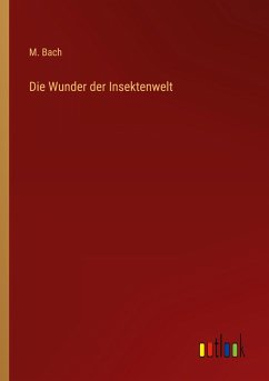 Die Wunder der Insektenwelt - Bach, M.