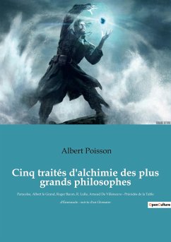 Cinq traités d'alchimie des plus grands philosophes - Poisson, Albert