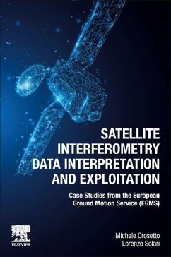 Satellite Interferometry Data Interpretation and Exploitation - Crosetto, Michele (Head, Geomatics Division, Centre Tecnologic de Te; Solari, Lorenzo (Expert - Copernicus Land Monitoring Service, Europe