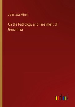 On the Pathology and Treatment of Gonorrhea