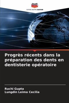 Progrès récents dans la préparation des dents en dentisterie opératoire - Gupta, Ruchi;Cecilia, Lungdin Leima