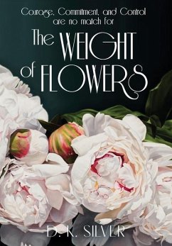 The Weight Of Flowers - Silver, D. K.