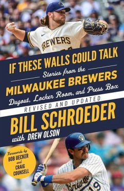If These Walls Could Talk: Milwaukee Brewers: Stories from the Milwaukee Brewers Dugout, Locker Room, and Press Box - Schroeder, Bill