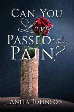 Can You Love Passed the Pain? - Johnson, Anita
