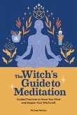 The Witch's Guide to Meditation: Guided Practices to Hone Your Mind and Deepen Your Witchcraft