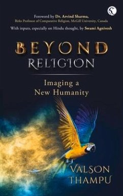 Beyond Religion: Imaging a New Humanity - Thampu, Valson