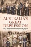 Australia's Great Depression: How a Nation Shattered by the Great War Survived the Worst Economic Crisis It Has Ever Faced