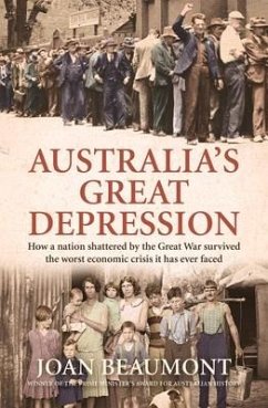 Australia's Great Depression: How a Nation Shattered by the Great War Survived the Worst Economic Crisis It Has Ever Faced - Beaumont, Joan