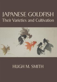 Japanese Goldfish: Their Varieties and Cultivation - Smith, Hugh M.