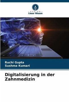 Digitalisierung in der Zahnmedizin - Gupta, Ruchi;Kumari, Sushma
