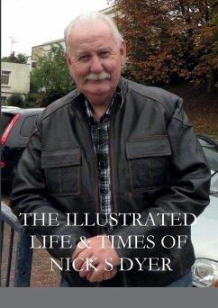 THE ILLUSTRATED LIFE & TIMES OF NICK S DYER - Dyer, Nick S