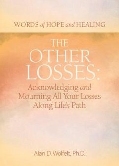 The Other Losses: Acknowledging and Mourning All Your Losses Along Life's Path - Wolfelt, Alan