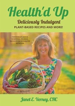 Health'd Up: Deliciously Indulgent Plant-Based Recipes and More! - Verney, Janet E.