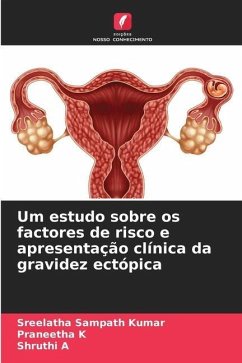 Um estudo sobre os factores de risco e apresentação clínica da gravidez ectópica - Sampath Kumar, Sreelatha;K, Praneetha;A, Shruthi