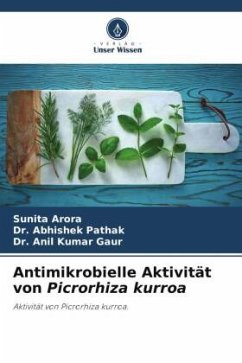 Antimikrobielle Aktivität von Picrorhiza kurroa - Arora, Sunita;Pathak, Dr. Abhishek;Kumar Gaur, Dr. Anil