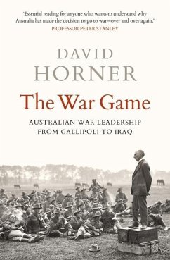 The War Game: Australian War Leadership from Gallipoli to Iraq - Horner, David