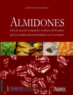 Almidones. Guía de material comparativo moderno del Ecuador para los estudios paleoetnobotánicos en el neotrópico - Pagán Jiménez, Jaime R.