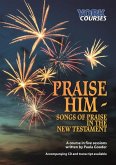 Praise Him: Songs of Praise in the New Testament: York Courses