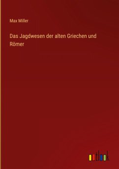 Das Jagdwesen der alten Griechen und Römer - Miller, Max