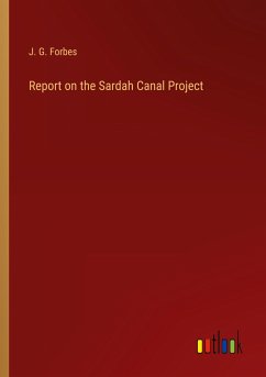 Report on the Sardah Canal Project - Forbes, J. G.