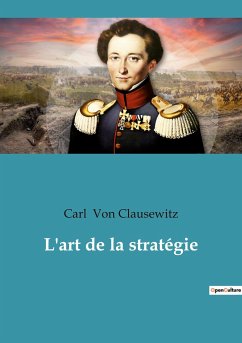 L'art de la stratégie - Clausewitz, Carl Von