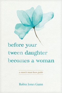 Before Your Tween Daughter Becomes a Woman - Gunn, Robin Jones