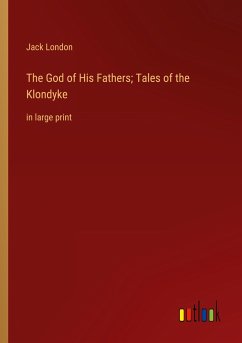 The God of His Fathers; Tales of the Klondyke - London, Jack