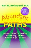 Abundant Paths: Beyond Either/Or Thinking to Fulfilling LGBTQIA Relationships That Last