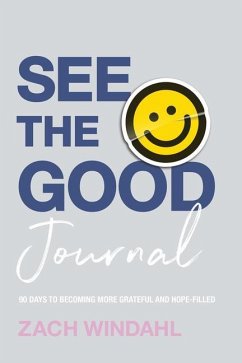 See the Good Journal - 90 Days to Becoming More Grateful and Hope-Filled - Windahl, Zach