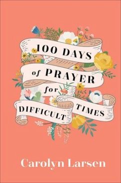 100 Days of Prayer for Difficult Times - Larsen, Carolyn
