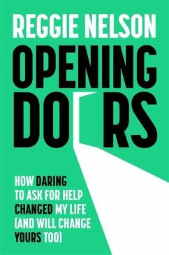 Opening Doors: How Daring to Ask for Help Changed My Life (and Will Change Yours Too) - Nelson, Reggie