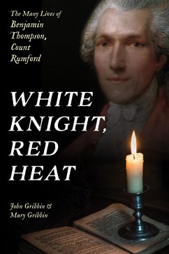 White Knight, Red Heat: The Many Lives of Benjamin Thompson, Count Rumford - Gribbin, John; Gribbin, Mary