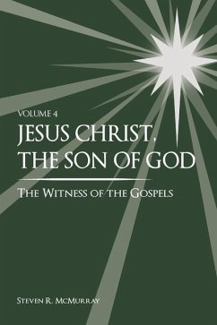 Jesus Christ, the Son of God, the Witness of the Gospels, Vol. 4 - McMurray, Steven R. Russell