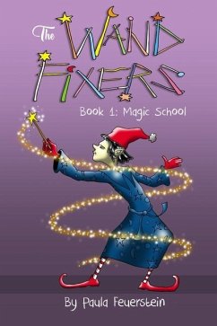 The Wand Fixers Book 1: Welcome to Magic School - Feuerstein, Paula