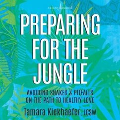 Preparing for the Jungle: Avoiding Snakes & Pitfalls on the Path to Healthy Love - Kiekhaefer, Tamara