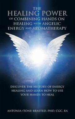 The Healing Power of Combining Hands on Healing with Angelic Energy and Aromatherapy - Brasted Cgc Ra, Antonia