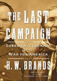 The Last Campaign: Sherman, Geronimo and the War for America - Brands, H. W.