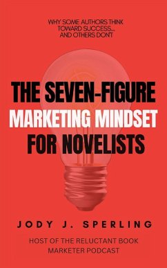 The Seven Figure Marketing Mindset For Novelists - Sperling, Jody J
