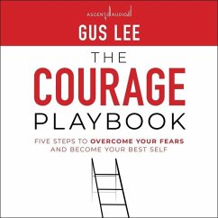 The Courage Playbook: Five Steps to Overcome Your Fears and Become Your Best Self - Lee, Gus