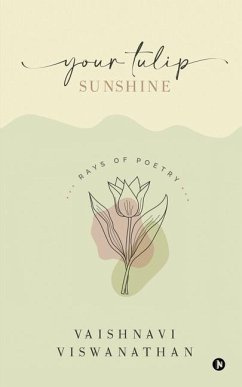 Your Tulip Sunshine: Rays of Poetry - Vaishnavi Viswanathan