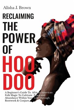 Reclaiming The Power Of Hoodoo - Brown, Alisha J.